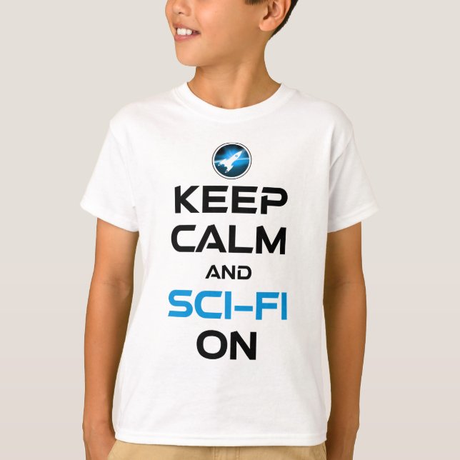 Keep Calm And Sci-Fi On T-Shirt (Front)