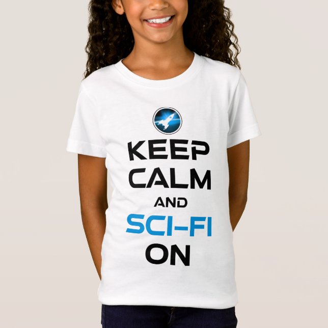 Keep Calm And Sci-Fi On T-Shirt (Front)