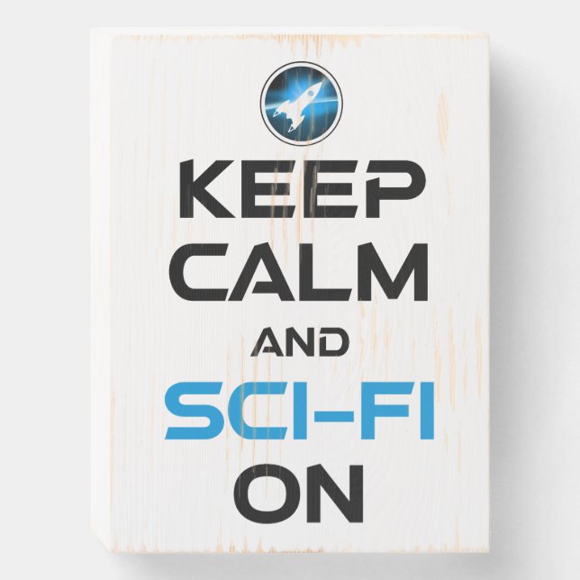 Keep Calm And Sci-Fi On Wooden Box Sign (Front Vertical)