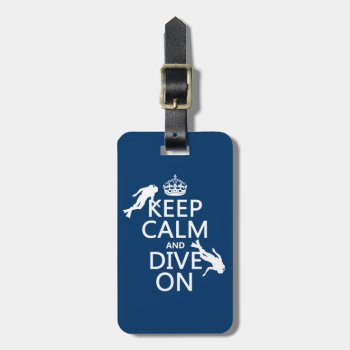 Keep Calm And (scuba) Dive On (in Any Color) Luggage Tag by keepcalmbax at Zazzle