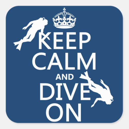 Keep Calm and scuba Dive On in any color Square Sticker