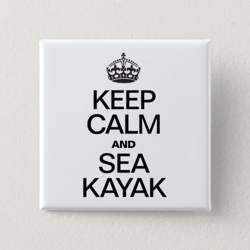 KEEP CALM AND SEA KAYAK PINBACK BUTTON