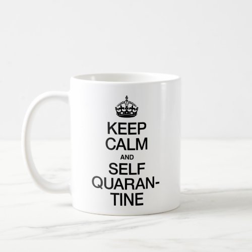 Keep Calm and Self Quarantine Coffee Mug