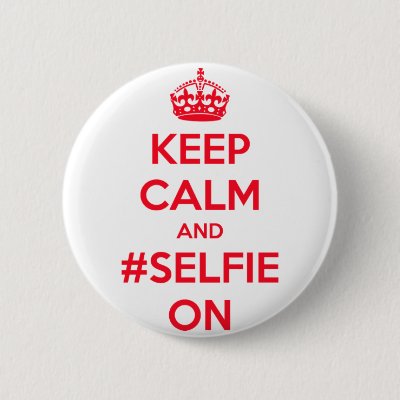 Keep calm and #selfie on pinback button