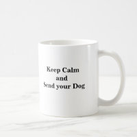 Keep Calm and Send your Dog Coffee Mug