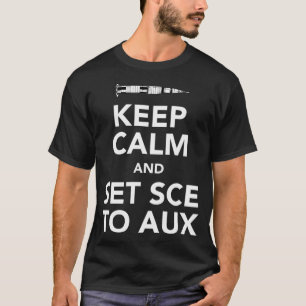 Keep Calm And Set Sce To Aux T-Shirt