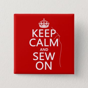 Keep Calm And Sew On (all Colors) Button by keepcalmbax at Zazzle