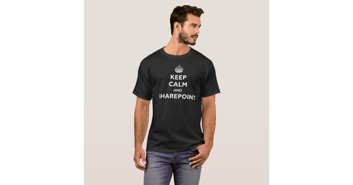 Keep Calm And SharePoint T-Shirt | Zazzle