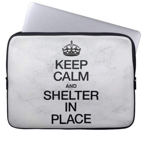 Keep Calm and Shelter In Place Laptop Sleeve