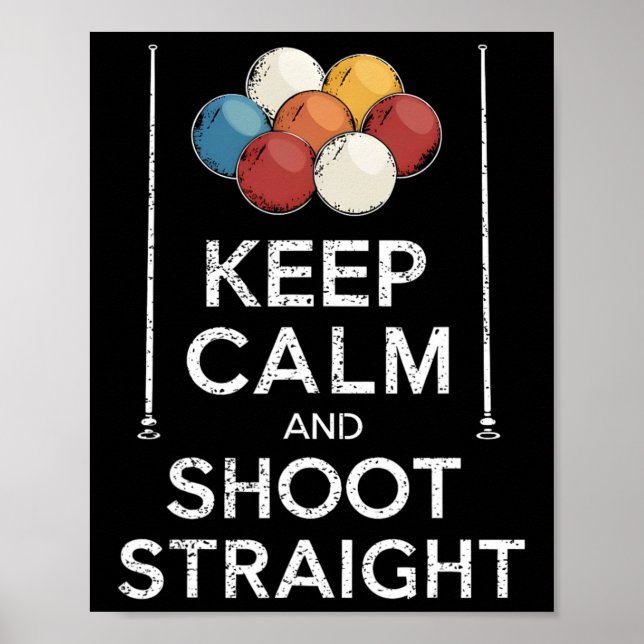 Keep Calm And Shoot Straight Pool Player Queue Cue Poster (Front)