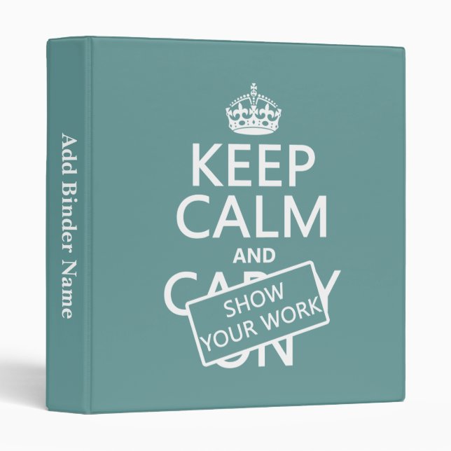 Keep Calm and Show Your Work (any color) Binder (Front/Spine)