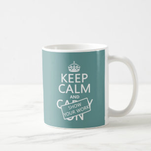 Keep Calm and Show Your Work (any color) Coffee Mug