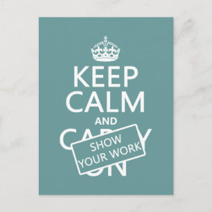 Keep Calm and Show Your Work (any color) Postcard