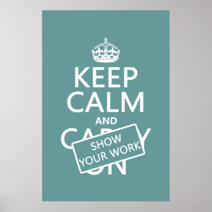 Keep Calm and Show Your Work (any color) Poster