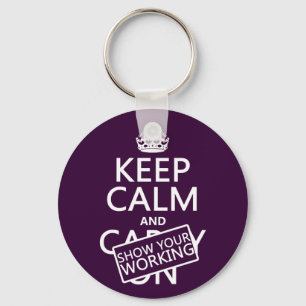 Keep Calm and Show Your Working (any color) Keychain