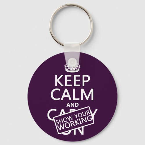 Keep Calm and Show Your Working any color Keychain