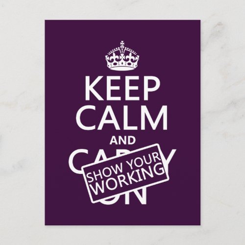 Keep Calm and Show Your Working any color Postcard