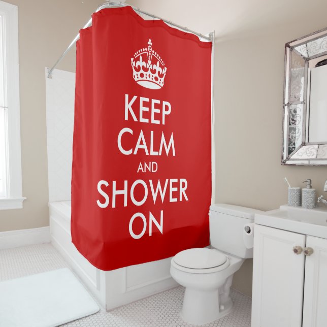 Keep Calm and Shower On (or personalize yourself) Shower Curtain (In Situ)