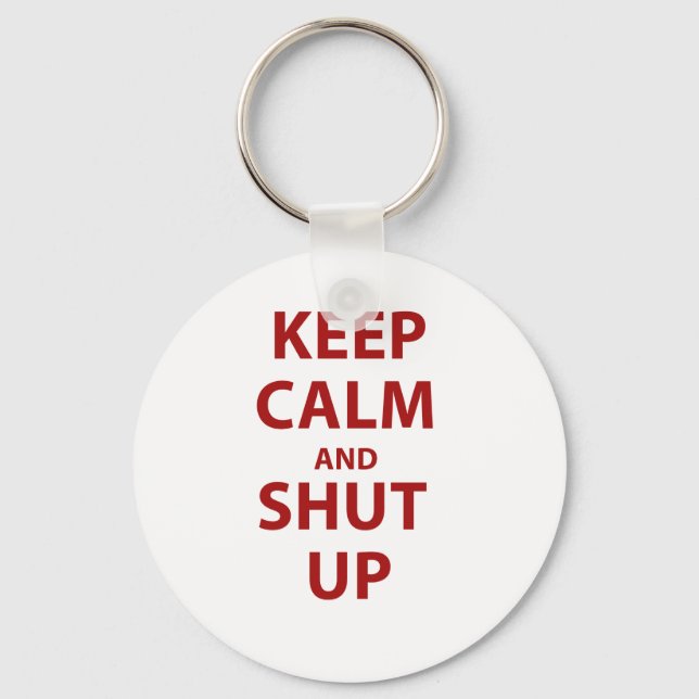 Keep Calm and Shut Up Keychain (Front)