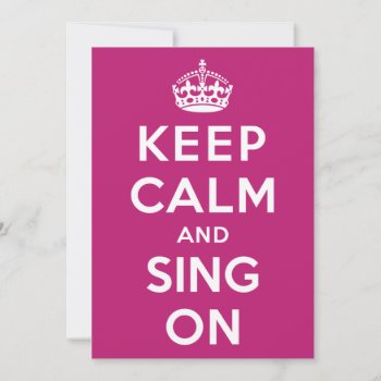 Keep Calm And Sing On by keepcalmparodies at Zazzle