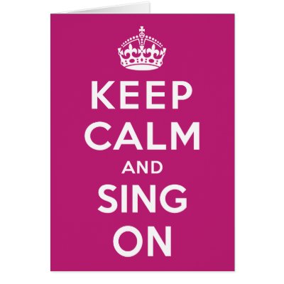 Keep Calm and Sing On