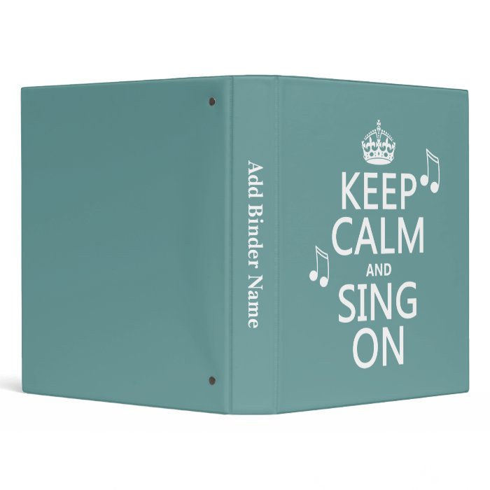 Keep Calm and Sing On   all colors 3 Ring Binder