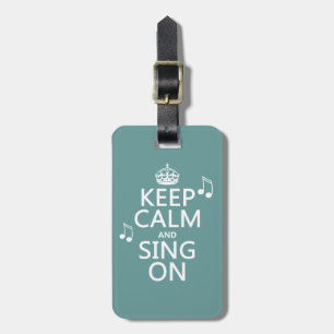 Keep Calm and Sing On - all colors Luggage Tag