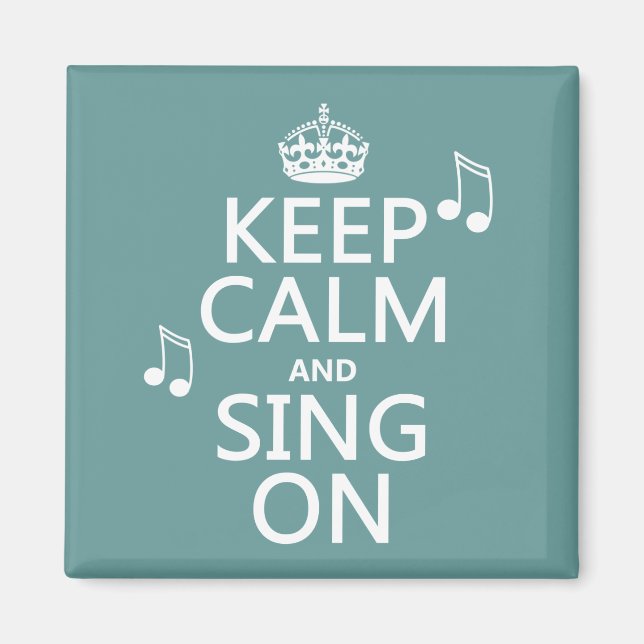 Keep Calm and Sing On - all colors Magnet (Front)