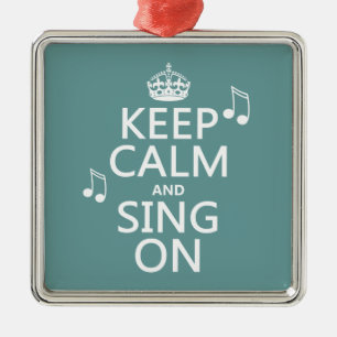 Keep Calm and Sing On - all colors Metal Ornament