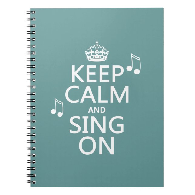 Keep Calm and Sing On - all colors Notebook (Front)