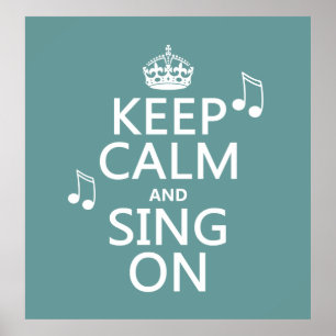 Keep Calm and Sing On - all colors Poster