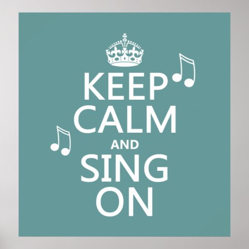 Keep Calm and Sing On - all colors Poster | Zazzle