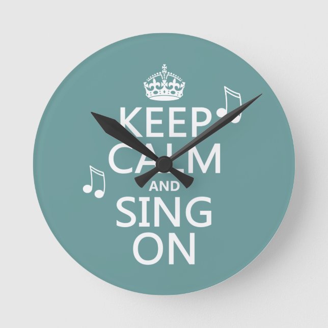 Keep Calm and Sing On - all colors Round Clock (Front)
