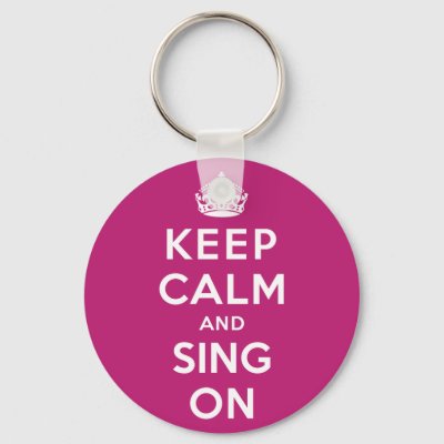 Keep Calm and Sing On Keychain