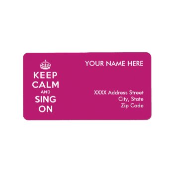 Keep Calm And Sing On Label by keepcalmparodies at Zazzle