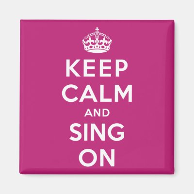 Keep Calm and Sing On Magnet