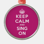 Keep Calm And Sing On Metal Ornament at Zazzle