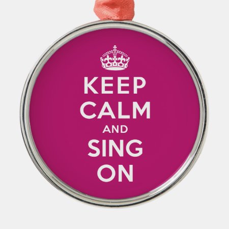 Keep Calm And Sing On Metal Ornament