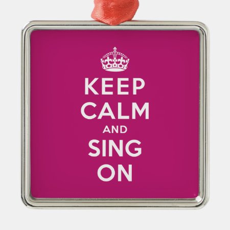 Keep Calm And Sing On Metal Ornament