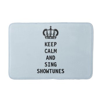 Keep Calm And Sing Showtunes Bathroom Mat by Theatrepalooza at Zazzle