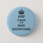 Keep Calm And Sing Showtunes Button at Zazzle