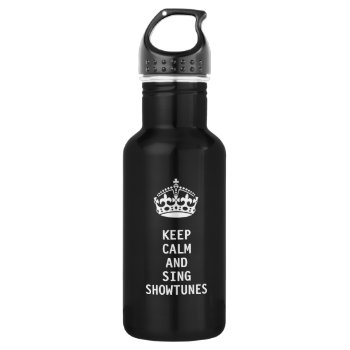 Keep Calm And Sing Showtunes Stainless Steel Water Bottle by Theatrepalooza at Zazzle