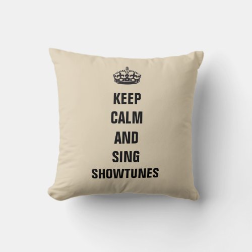 Keep Calm and Sing Showtunes Throw Pillow