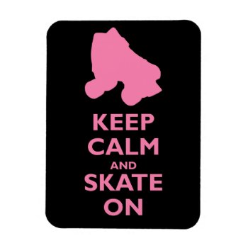 Keep Calm And Skate On Magnet by egogenius at Zazzle
