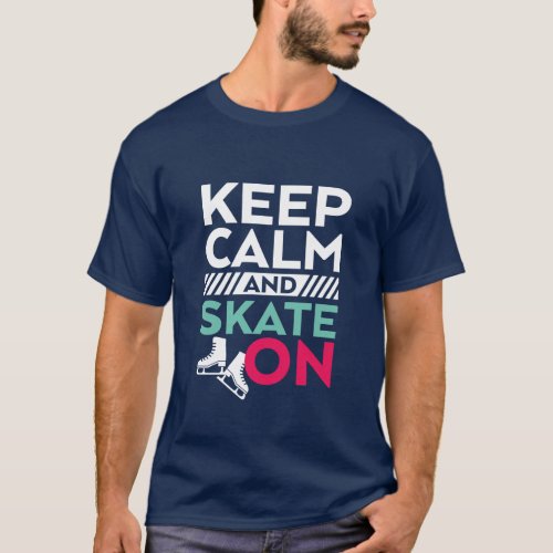 Keep Calm and Skate On T_shirt Ice Skating Sport