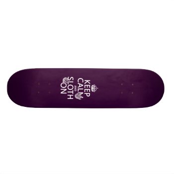 Keep Calm And Sloth On Skateboard by keepcalmbax at Zazzle
