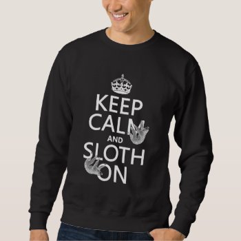 Keep Calm And Sloth On Sweatshirt by keepcalmbax at Zazzle