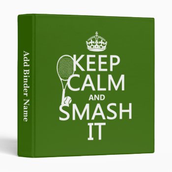 Keep Calm And Smash It (tennis)(any Color) Binder by keepcalmbax at Zazzle