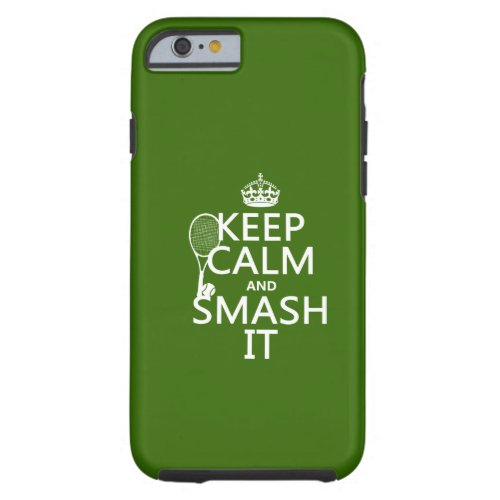 Keep Calm and Smash It tennisany color Tough iPhone 6 Case