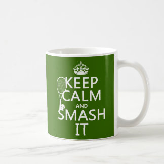 Keep Calm and Smash It (tennis)(any color) Coffee Mug